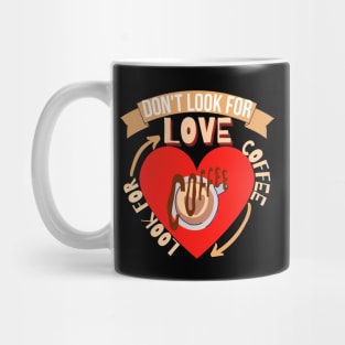 Don't Look For Love Look For Coffee Mug